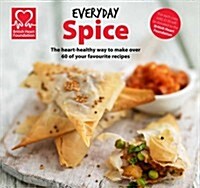 Everyday Spice : The heart-healthy way to make your favourite dishes (Hardcover, Special Sale)