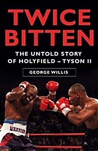 Twice Bitten : The Untold Story of Holyfield-Tyson II (Hardcover)