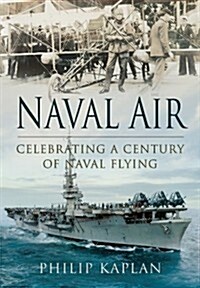 Naval Air: Celebrating a Century of Naval Flying (Hardcover)