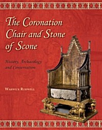 The Coronation Chair and Stone of Scone : History, Archaeology and Conservation (Hardcover)