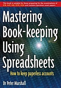 Mastering Spreadsheet Bookkeeping : Practical Manual on How To Keep Paperless Accounts (Paperback)