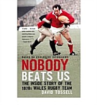 Nobody Beats Us : The Inside Story of the 1970s Wales Rugby Team (Paperback)