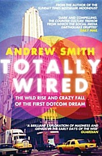 Totally Wired : The Wild Rise and Crazy Fall of the First Dotcom Dream (Paperback)