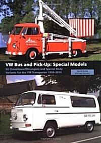 VW Bus and Pick-Up: Special Models : SO (Sonderausfuhrungen) and Special Body Variants for the VW Transporter 1950-2010 (Hardcover)