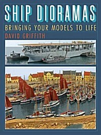 Ship Dioramas : Bringing Your Models to Life (Hardcover)