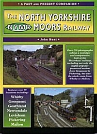 The North Yorkshire Moors Railway : A Nostalgic Trip Along the Former Whitby and Pickering Railway and Through to Malton (Paperback)