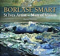 Borlase Smart : St Ives Artist - Man of Vision (Hardcover)