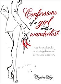 Confessions of a Girl with a Wanderlust : Too Hot to Handle - Sizzling Diaries of Desire and Discovery (Paperback)