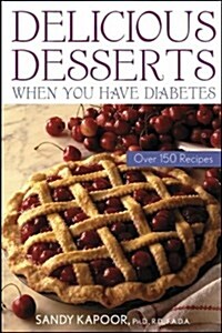 Delicious Desserts When You Have Diabetes: Over 150 Recipes (Paperback)