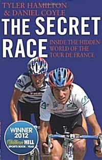 The Secret Race : Inside the Hidden World of the Tour De France: Doping, Cover-ups, and Winning at All Costs (Paperback)