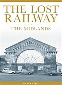 Lost Railway: the Midlands (Paperback)