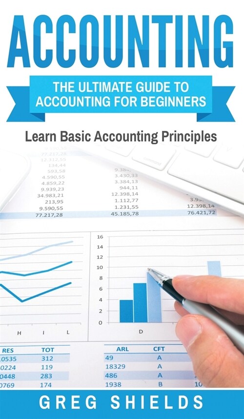 Accounting: The Ultimate Guide to Accounting for Beginners - Learn the Basic Accounting Principles (Hardcover)