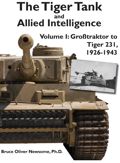 The Tiger Tank and Allied Intelligence: Grosstraktor to Tiger 231, 1926-1943 (Hardcover)