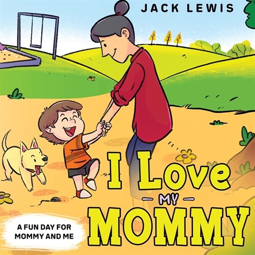 I Love My Mommy: A Fun Day for Mommy and Me (Paperback)