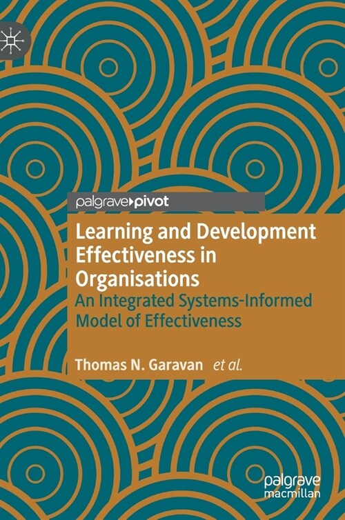 Learning and Development Effectiveness in Organisations: An Integrated Systems-Informed Model of Effectiveness (Hardcover, 2020)