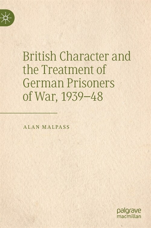 British Character and the Treatment of German Prisoners of War, 1939-48 (Hardcover)