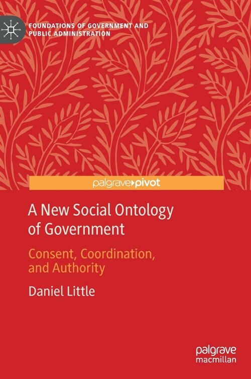 A New Social Ontology of Government: Consent, Coordination, and Authority (Hardcover, 2020)