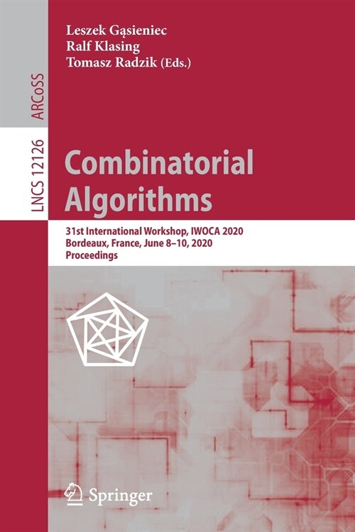 Combinatorial Algorithms: 31st International Workshop, Iwoca 2020, Bordeaux, France, June 8-10, 2020, Proceedings (Paperback, 2020)