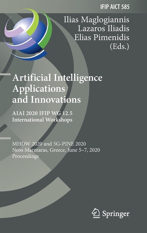 Artificial Intelligence Applications and Innovations. Aiai 2020 Ifip Wg 12.5 International Workshops: Mhdw 2020 and 5g-Pine 2020, Neos Marmaras, Greec (Hardcover, 2020)