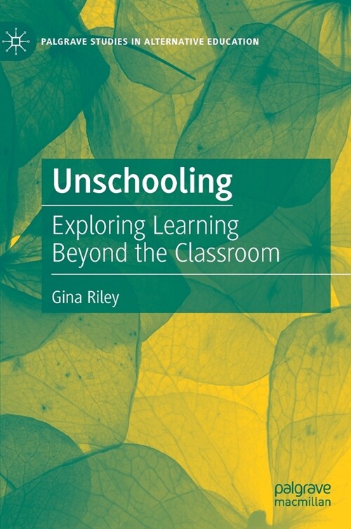 Unschooling: Exploring Learning Beyond the Classroom (Hardcover, 2020)