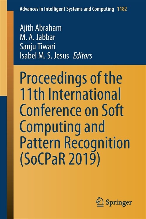 Proceedings of the 11th International Conference on Soft Computing and Pattern Recognition (SoCPaR 2019) (Paperback)