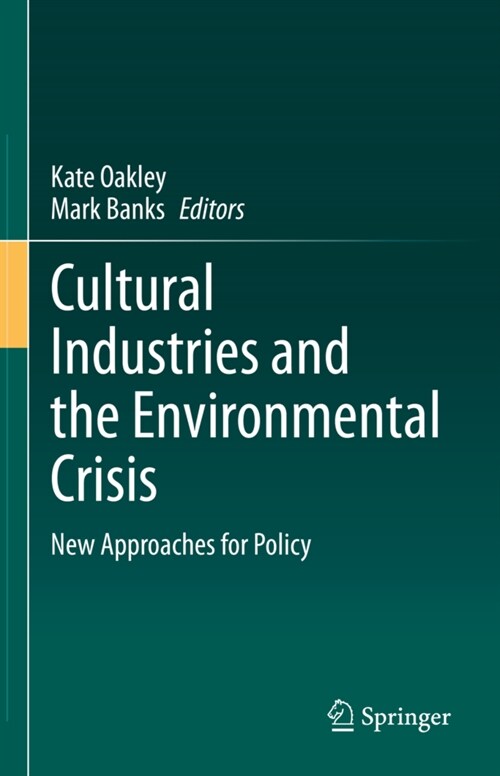 Cultural Industries and the Environmental Crisis: New Approaches for Policy (Hardcover, 2020)