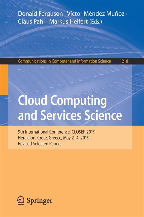 Cloud Computing and Services Science: 9th International Conference, Closer 2019, Heraklion, Crete, Greece, May 2-4, 2019, Revised Selected Papers (Paperback, 2020)