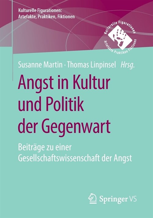 Angst in Kultur Und Politik Der Gegenwart: Beitr?e Zu Einer Gesellschaftswissenschaft Der Angst (Paperback, 1. Aufl. 2020)