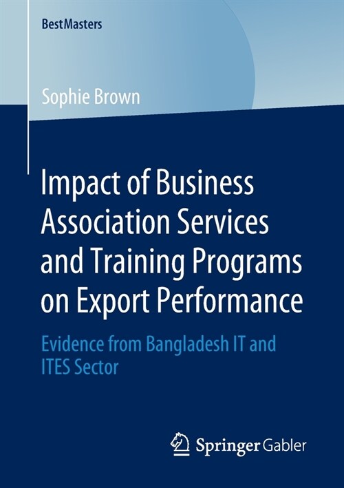 Impact of Business Association Services and Training Programs on Export Performance: Evidence from Bangladesh It and Ites Sector (Paperback, 2020)