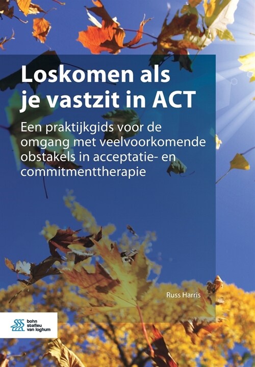 Loskomen ALS Je Vastzit in ACT: Een Praktijkgids Voor de Omgang Met Veelvoorkomende Obstakels in Acceptatie- En Commitmenttherapie (Paperback, 2021)