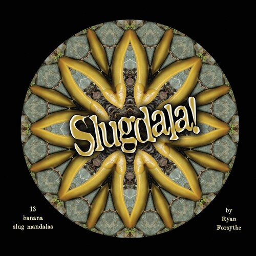 Slugdala!: 13 Banana Slug Mandalas (Paperback)