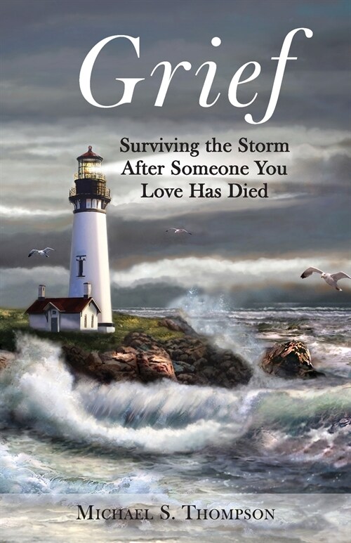 Grief: Surviving the Storm After Someone You Love Has Died (Paperback)