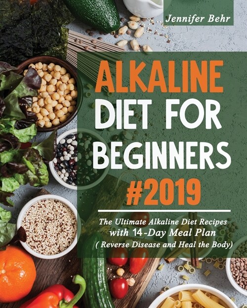 Alkaline Diet for Beginners #2019: The Ultimate Alkaline Diet Recipes with 14-Day Meal Plan ( Reverse Disease and Heal the Body) Author name: Jennifer (Paperback)