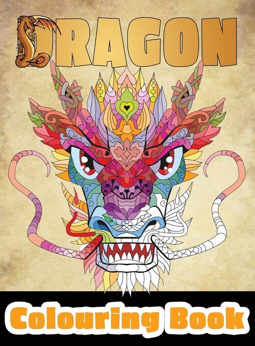 Dragon Colouring Book: 50 Incredible Designs for Adults and Teenagers Who Want to Relieve Stress and Anxiety (Hardcover)