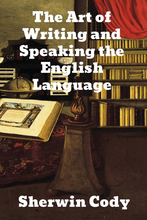 The Art Of Writing & Speaking The English Language: Word-Study and Composition & Rhetoric (Paperback)