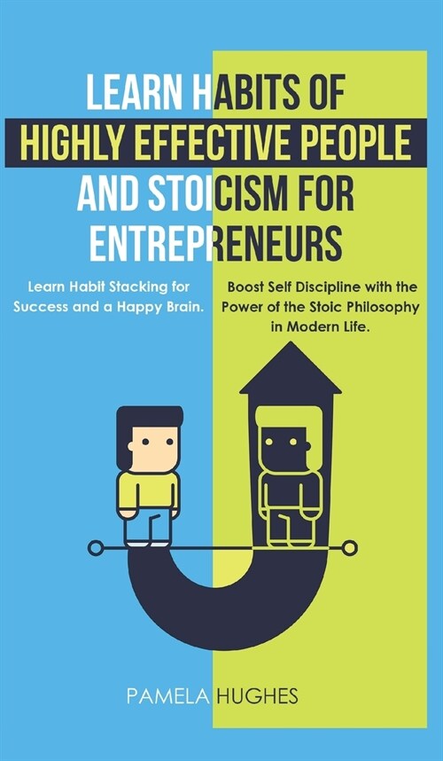 Learn Habits of Highly Effective People and Stoicism for Entrepreneurs: Learn Habit Stacking for Success and a Happy Brain. Boost Self Discipline with (Hardcover)