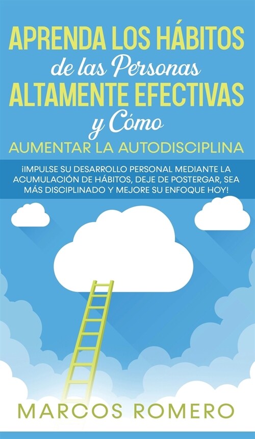 Aprenda los H?itos de las Personas Altamente Efectivas y C?o Aumentar la Autodisciplina: 좮mpulse su Desarrollo Personal Mediante la Acumulaci? de (Hardcover)