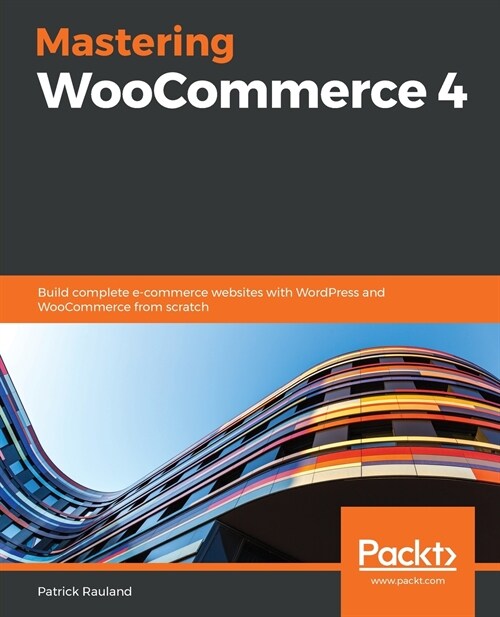 Mastering WooCommerce 4 : Build complete e-commerce websites with WordPress and WooCommerce from scratch (Paperback)