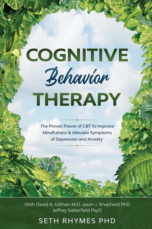 Cognitive Behaviour Therapy: Discover The Proven Power of CBT To Improve Mindfulness & Alleviate Symptoms of Depression and Anxiety: With David A. (Paperback)