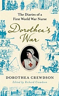 Dorotheas War : The Diaries of a First World War Nurse (Hardcover)