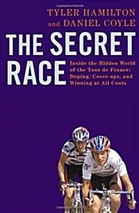 The Secret Race : Inside the Hidden World of the Tour De France: Doping, Cover-ups, and Winning at All Costs (Paperback)