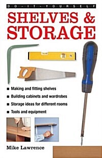 Do-it-yourself Shelves & Storage : A Practical Instructive Guide to Building Shelves and Storage Facilities in Your Home (Hardcover)