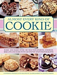 Almost Every Kind of Cookie : Make and Bake Over 100 Mouthwatering Cookies, Biscuits and Bars with 450 Step-by-step Photographs (Hardcover)