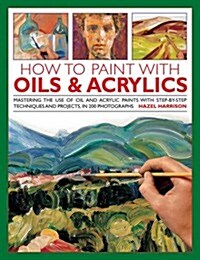 How To Paint With Oils & Acrylics (Hardcover)