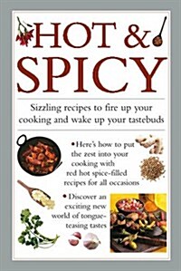 Hot & Spicy : Sizzling Recipes to Fire Up Your Cooking and Wake Up Your Tastebuds (Hardcover)