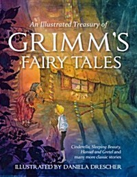 An Illustrated Treasury of Grimms Fairy Tales : Cinderella, Sleeping Beauty, Hansel and Gretel and Many More Classic Stories (Hardcover)