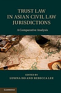 Trust Law in Asian Civil Law Jurisdictions : A Comparative Analysis (Hardcover)