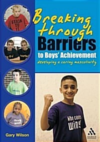 Breaking Through Barriers to Boys Achievement : Developing a Caring Masculinity (Paperback)