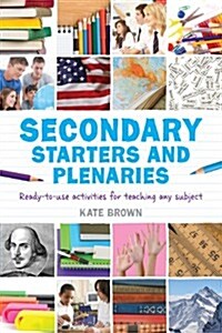 Secondary Starters and Plenaries : Ready-to-use Activities for Teaching Any Subject (Paperback)