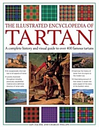 The Illustrated Encyclopedia of Tartan : A Complete History and Visual Guide to Over 400 Famous Tartans (Paperback)